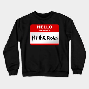 Hello my name is Hit the road Crewneck Sweatshirt